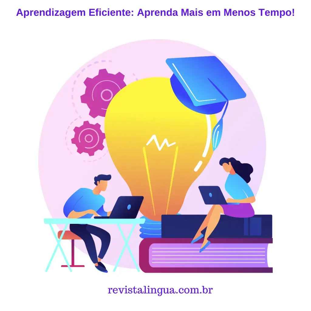 Aprendizagem Eficiente: Aprenda Mais em Menos Tempo