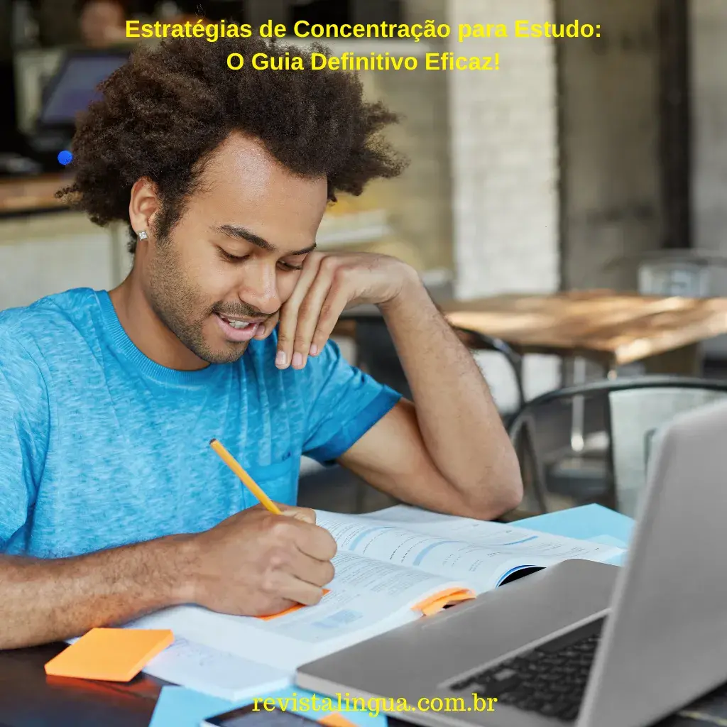 Estratégias de Concentração para Estudo: O Guia Definitivo Eficaz