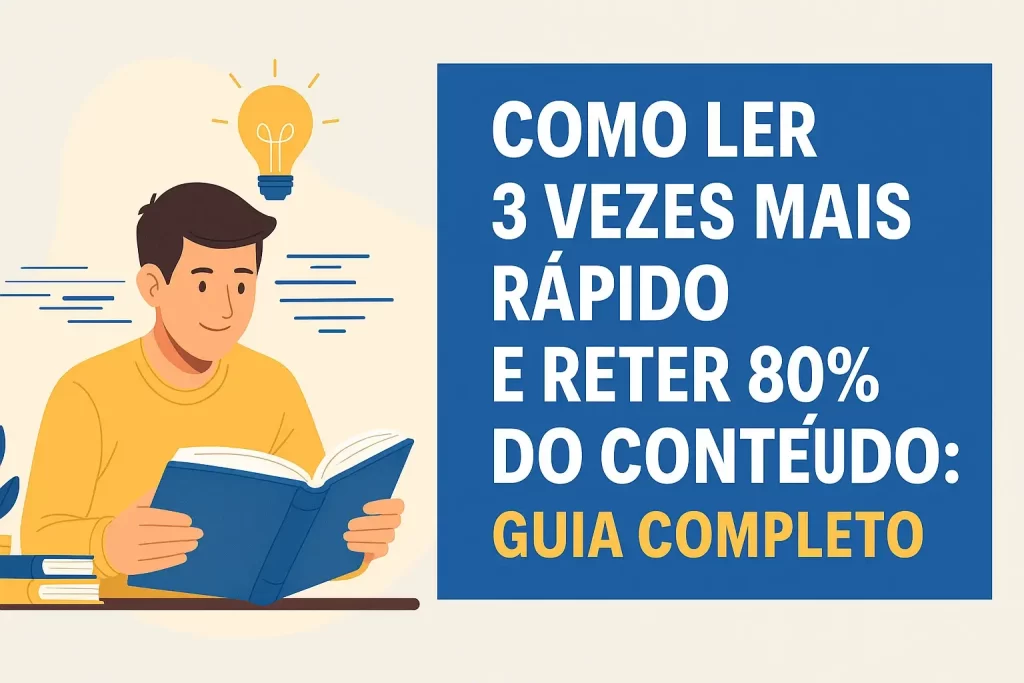 Como Ler 3 Vezes Mais Rápido e Reter 80% do Conteúdo | Guia Prático
